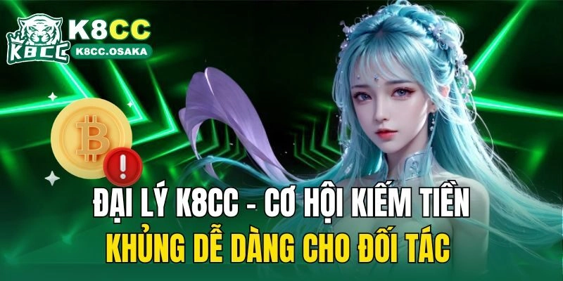 Đại Lý K8cc – Cơ Hội Kiếm Tiền Khủng Dễ Dàng Cho Đối Tác 