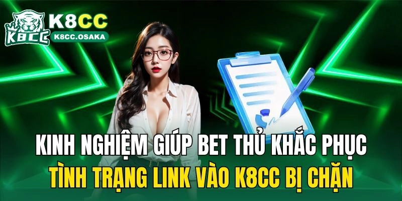 Kinh nghiệm giúp bet thủ khắc phục tình trạng link vào K8cc bị chặn