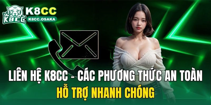 Liên Hệ K8cc – Các Phương Thức An Toàn, Hỗ Trợ Nhanh Chóng
