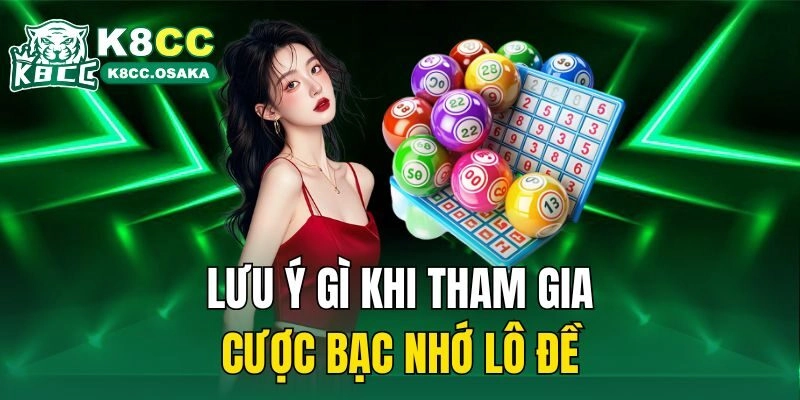 Lưu ý gì khi tham gia cược bạc nhớ lô đề