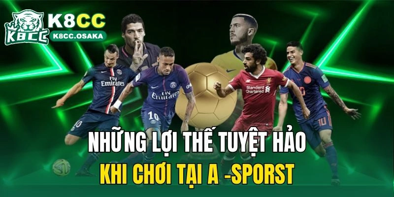 Những lợi thế tuyệt hảo khi chơi tại A -sporst