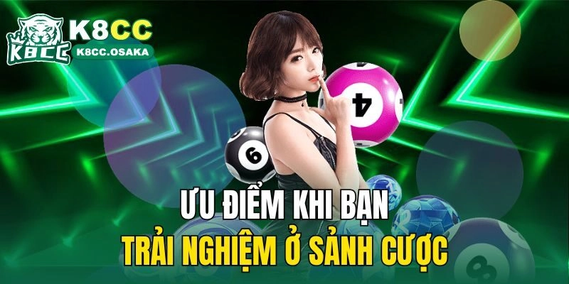 Ưu điểm khi bạn trải nghiệm ở sảnh cược