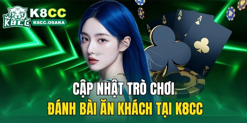 Cập nhật trò chơi đánh bài ăn khách tại K8cc